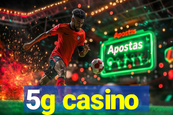 5g casino